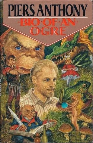 Bio of an Ogre: The Autobiography of Piers Anthony to Age 50