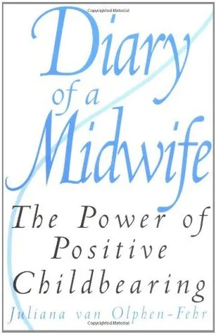 Diary of a Midwife: The Power of Positive Childbearing