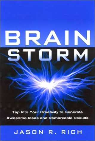 Brain Storm: Tap Into Your Creativity to Generate Awesome Ideas and Remarkable Results