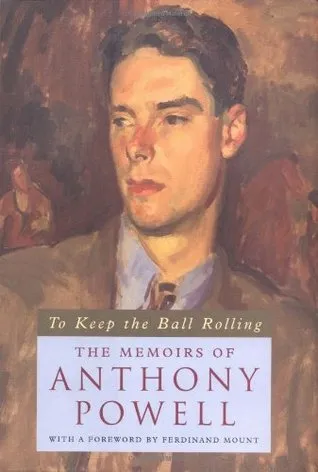 To Keep the Ball Rolling: The Memoirs of Anthony Powell