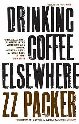 Drinking Coffee Elsewhere. Z.Z. Packer