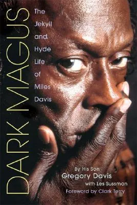 Dark Magus: The Jekyll and Hyde Life of Miles Davis