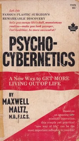 Psycho-Cybernetics: A New Way to Get More Living Out of Life