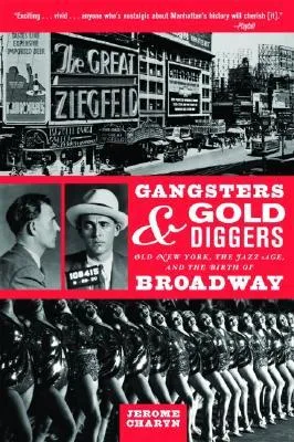 Gangsters and Gold Diggers: Old New York, the Jazz Age, and the Birth of Broadway