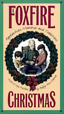 A Foxfire Christmas: Appalachian Memories and Traditions