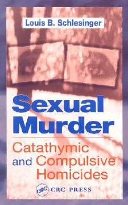 Sexual Murder: Catathymic and Compulsive Homicides