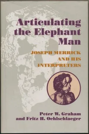 Articulating the Elephant Man: Joseph Merrick and His Interpreters