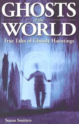 Ghosts of the World: True Tales of Ghostly Hauntings