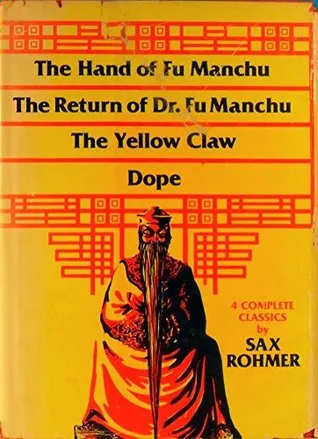 Sax Rohmer's Collected Novels: The Hand of Fu Manchu, The Return of Dr. Fu Manchu, The Yellow Claw, Dope