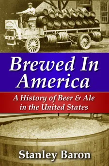 Brewed In America; A History Of Beer And Ale In The United States