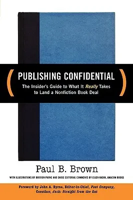 Publishing Confidential: The Insider's Guide to What It Really Takes to Land a Nonfiction Book Deal