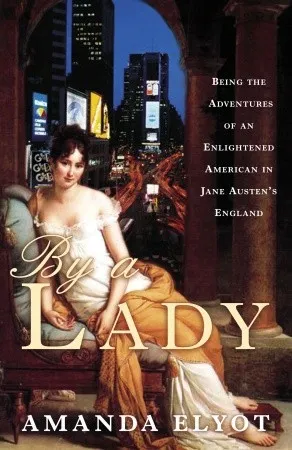 By a Lady: Being the Adventures of an Enlightened American in Jane Austen