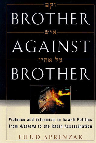 Brother Against Brother: Violence and Extremism in Israeli Politics from Altalena to the Rabin Assassination