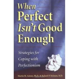 When Perfect Isn't Good Enough: Strategies for Coping with Perfectionism