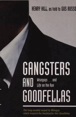 Gangsters and Goodfellas: Wiseguys . . . and Life on the Run