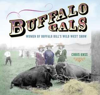 Buffalo Gals: Women of Buffalo Bill