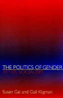 The Politics of Gender After Socialism: A Comparative-Historical Essay