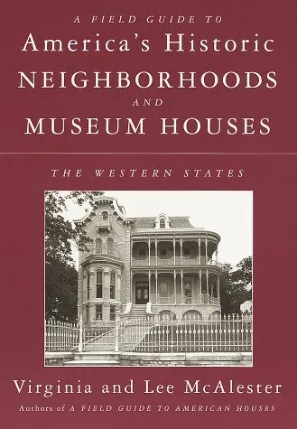 A Field Guide to America's Historic Neighborhoods and Museum Houses: The Western States