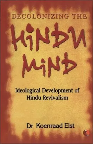 Decolonizing The Hindu Mind: Ideological Development Of Hindu Revivalism