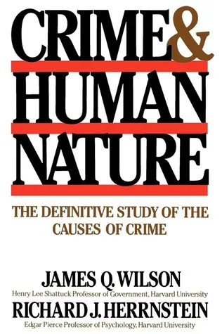 Crime and Human Nature: The Definitive Study of the Causes of Crime