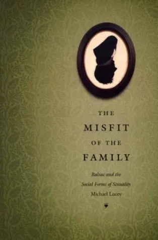 The Misfit of the Family: Balzac and the Social Forms of Sexuality