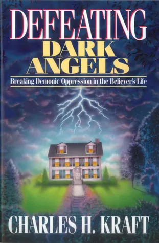 Defeating Dark Angels: Breaking Demonic Oppression in the Believer