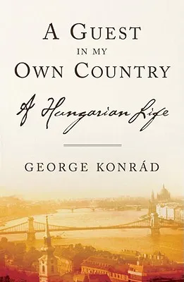 A Guest in My Own Country: A Hungarian Life