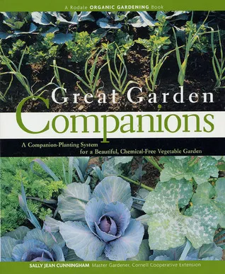 Great Garden Companions: A Companion-Planting System for a Beautiful, Chemical-Free Vegetable Garden