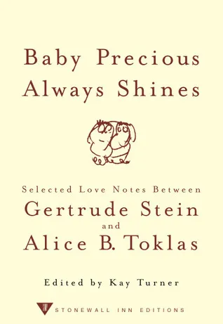 Baby Precious Always Shines: Selected Love Notes Between Gertrude Stein and Alice B. Toklas