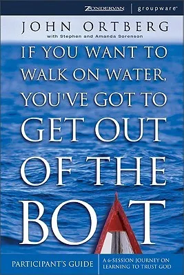 If You Want to Walk on Water, You've Got to Get Out of the Boat - Participants Guide