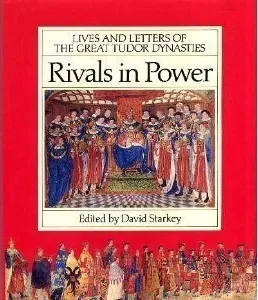 Rivals in Power: Lives and Letters of the Great Tudor Dynasties