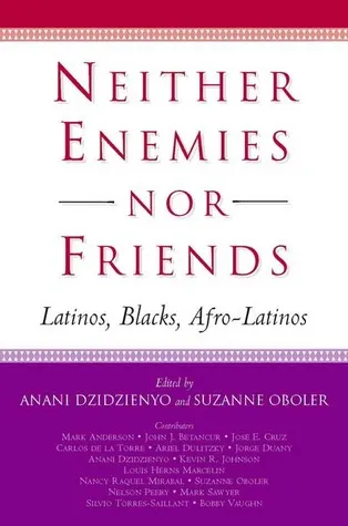 Neither Enemies nor Friends: Latinos, Blacks, Afro-Latinos