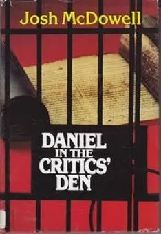 Daniel in the Critics' Den: Historical Evidence for the Authenticity of the Book of Daniel