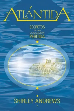 Atlantida: Secretos de una Civilizacion Perdida