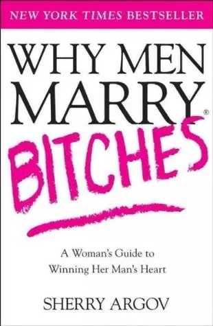 Why Men Marry Bitches: A Woman