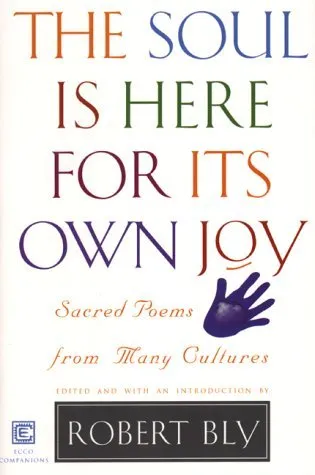 The Soul Is Here For Its Own Joy: Sacred Poems from Many Cultures