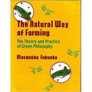 The Natural Way of Farming: The Theory and Practice of Green Philosophy