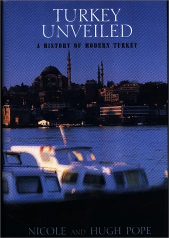 Turkey Unveiled: A History of Modern Tukey