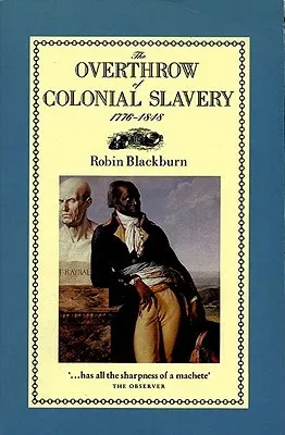 The Overthrow of Colonial Slavery, 1776-1848