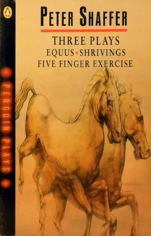 Three Plays: Equus / Shrivings / Five Finger Exercise