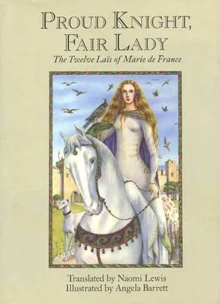 Proud Knight, Fair Lady: The Twelve Lais of Marie de France