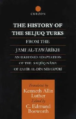 The History of the Seljuq Turks: The Saljuq-Nama of Zahir Al-Din Nishpuri