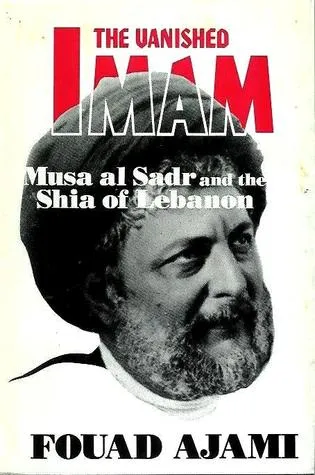 The Vanished Imam: Musa al Sadr and the Shia of Lebanon