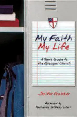 My Faith, My Life: A Teen's Guide to the Episcopal Church