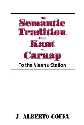 The Semantic Tradition from Kant to Carnap: To the Vienna Station