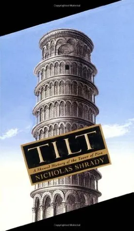 Tilt: A Skewed History of the Tower of Pisa