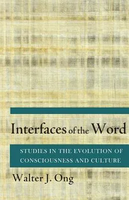 Interfaces of the Word: Studies in the Evolution of Consciousness and Culture