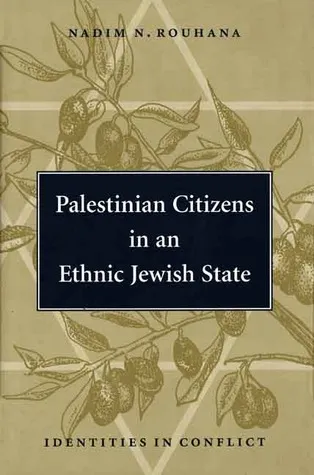 Palestinian Citizens in an Ethnic Jewish State: Identities in Conflict