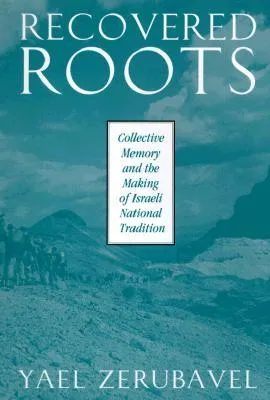 Recovered Roots: Collective Memory and the Making of Israeli National Tradition