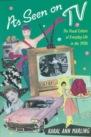 As Seen on TV: The Visual Culture of Everyday Life in the 1950s